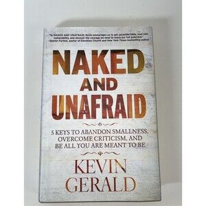 Naked and Unafraid : 5 Keys to Abandon Smallness, Overcome Criticism, and Be All